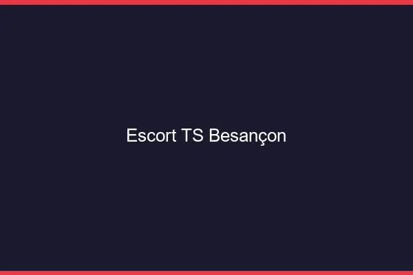 Escort TS Besançon