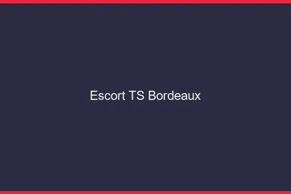 Escort TS Bordeaux