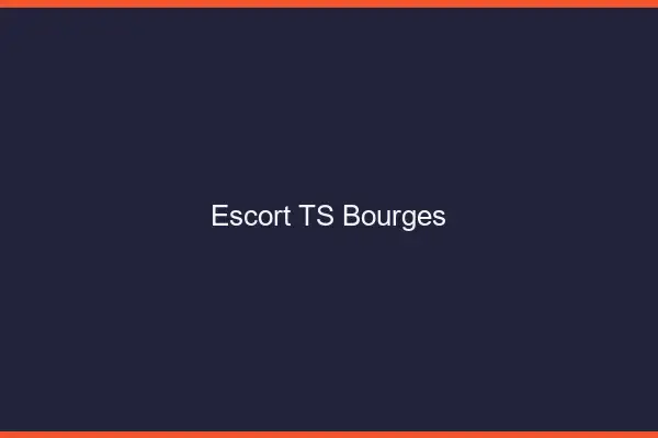 Escort TS Bourges