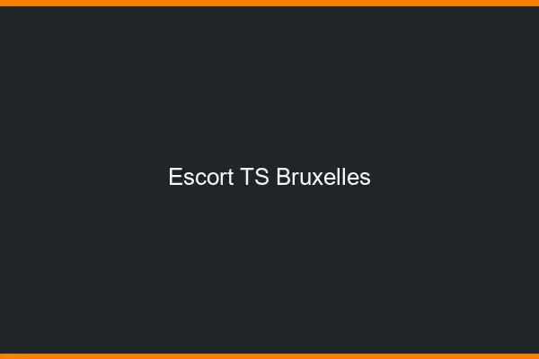Escort TS Bruxelles