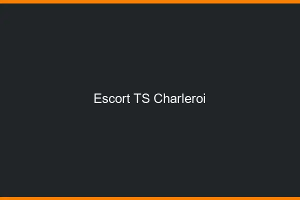 Escort TS Charleroi