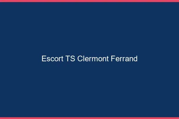 Escort TS Clermont-Ferrand