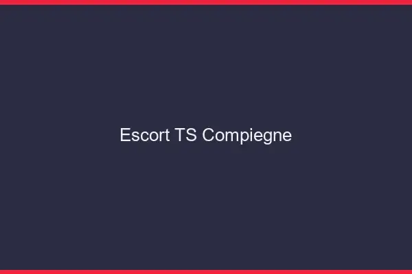 Escort TS Compiègne