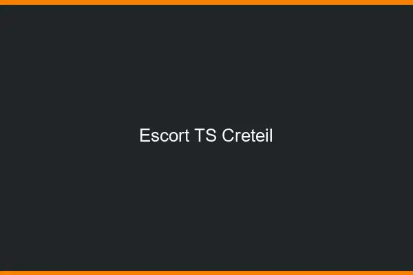 Escort TS Créteil