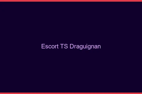 Escort TS Draguignan