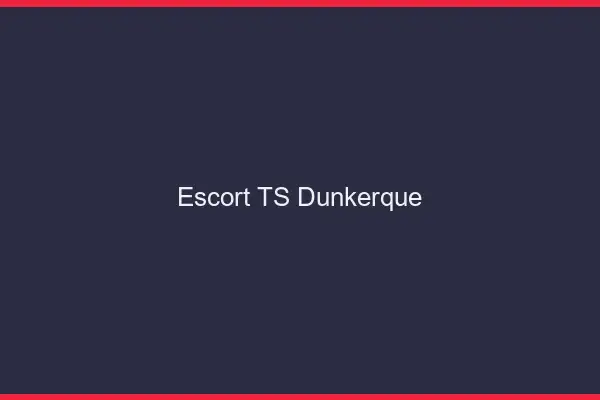 Escort TS Dunkerque