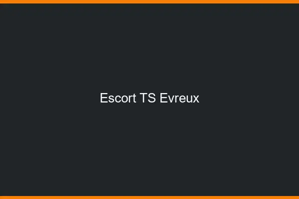 Escort TS Évreux