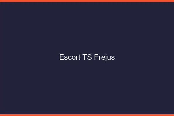 Escort TS Fréjus