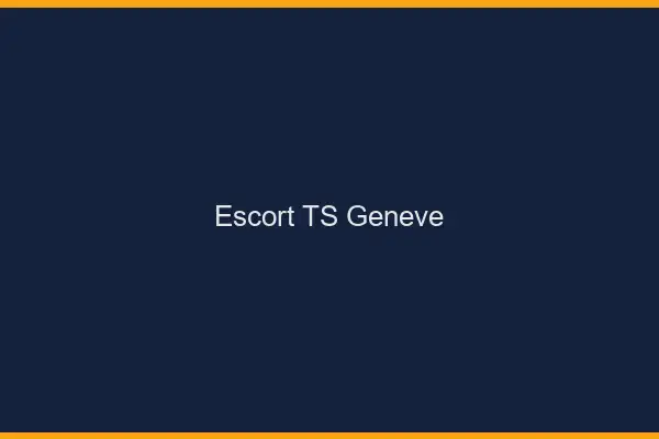 Escort TS Genève