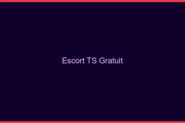 Escort TS gratuit