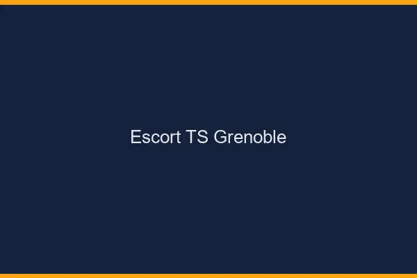 Escort TS Grenoble