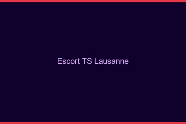 Escort TS Lausanne