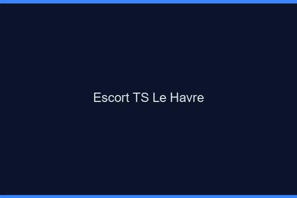 Escort TS le havre