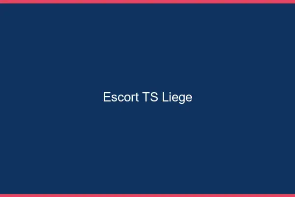 Escort TS Liège