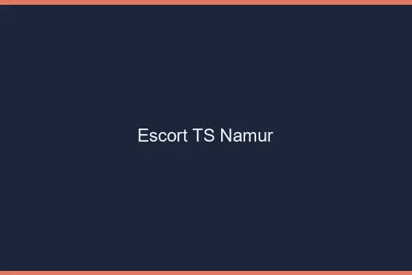 Escort TS Namur