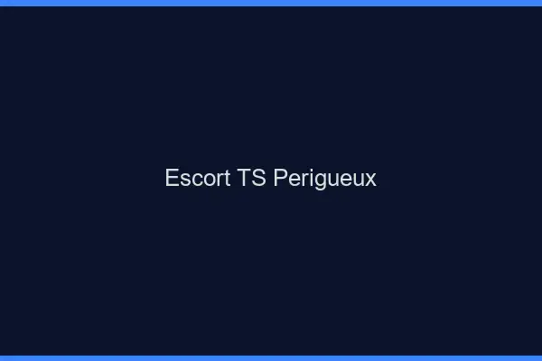 Escort TS Périgueux