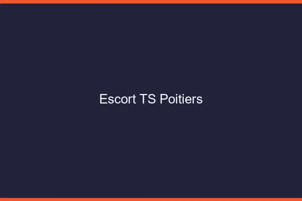 Escort TS Poitiers