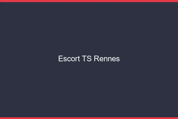 Escort TS Rennes