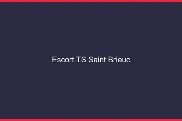 Escort TS Saint-Brieuc