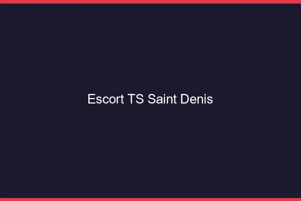 Escort TS Saint-Denis