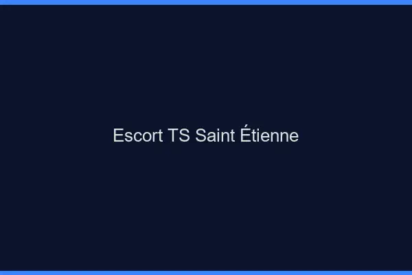 Escort TS Saint-Étienne