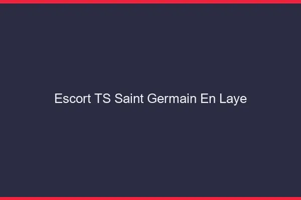 Escort TS Saint-Germain-en-Laye