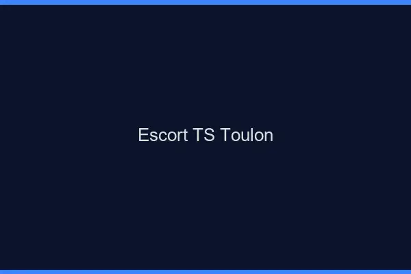 Escort TS Toulon