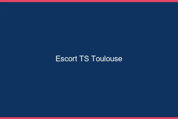 Escort TS Toulouse