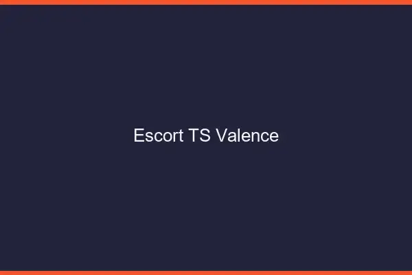 Escort TS Valence