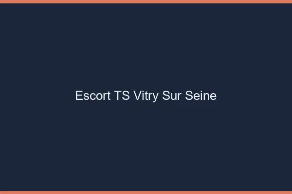 Escort TS Vitry-sur-Seine