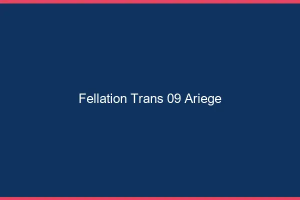 Fellation trans 09 ariège