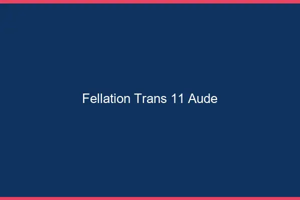 Fellation trans 11 aude