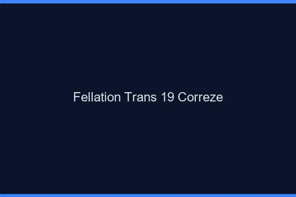 Fellation trans 19 corrèze