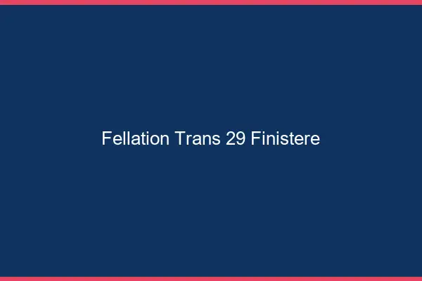 Fellation trans 29 finistère