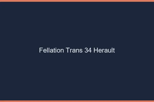 Fellation trans 34 hérault