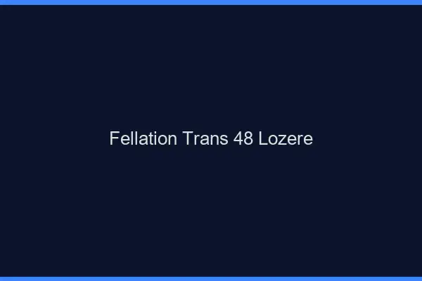 Fellation trans 48 lozère