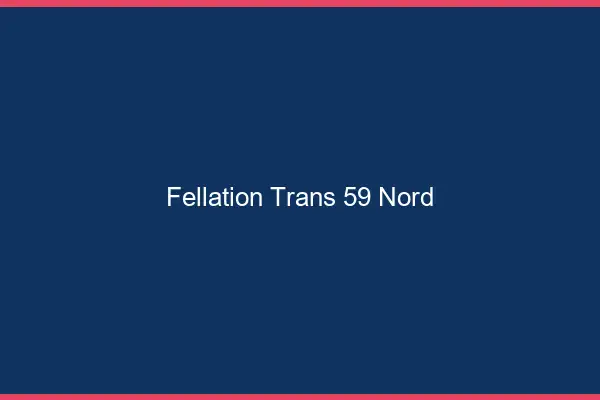 Fellation trans 59 nord