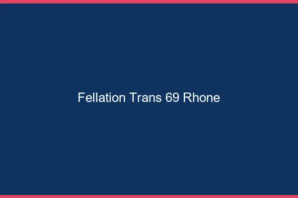 Fellation trans 69 rhône
