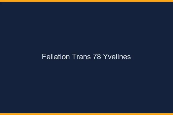 Fellation trans 78 yvelines
