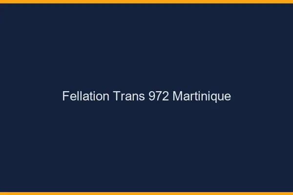 Fellation trans 972 Martinique
