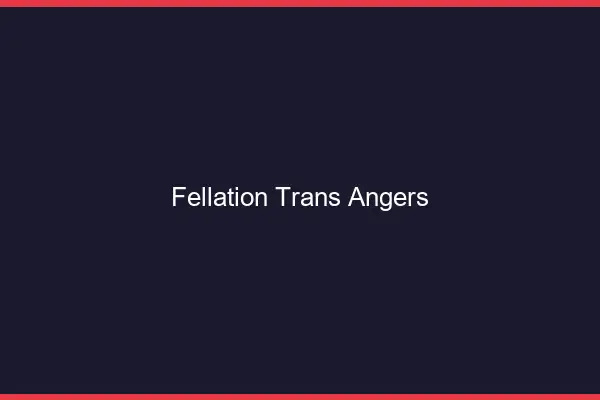 Fellation trans Angers