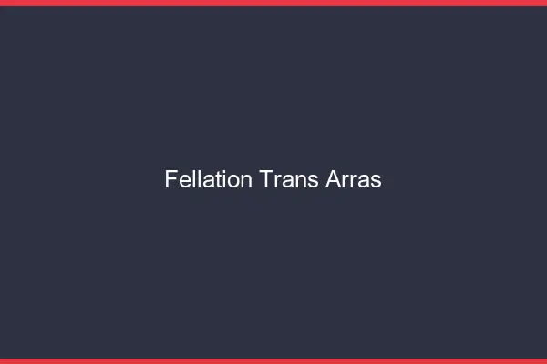Fellation trans Arras