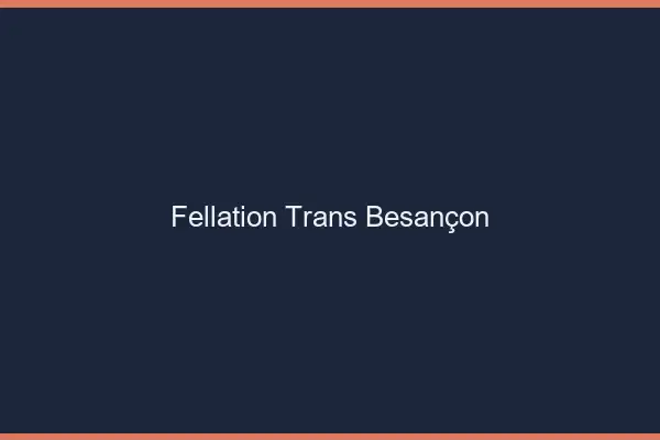 Fellation trans Besançon