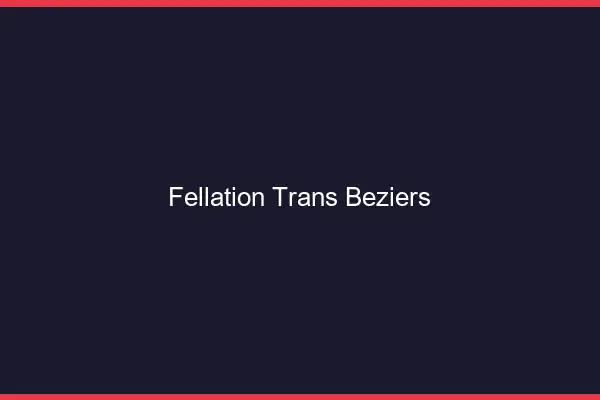 Fellation trans Béziers