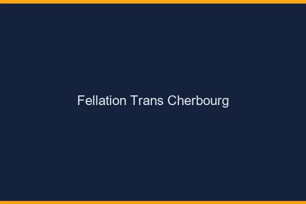 Fellation trans Cherbourg