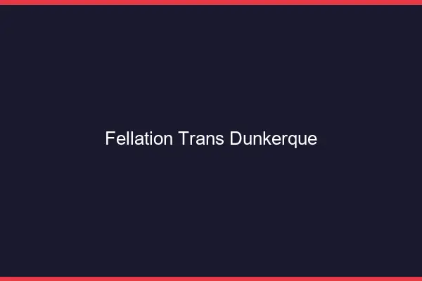 Fellation trans Dunkerque