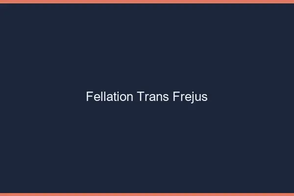 Fellation trans Fréjus