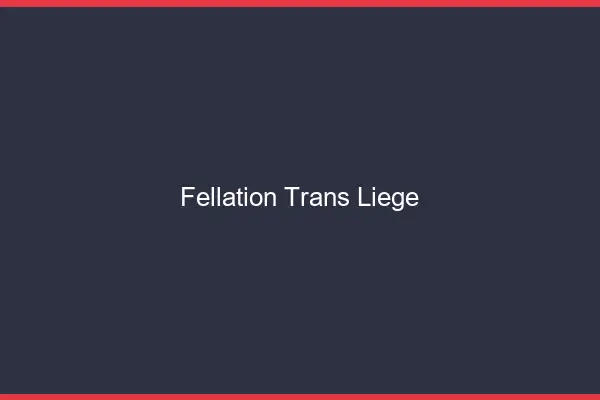 Fellation trans Liège