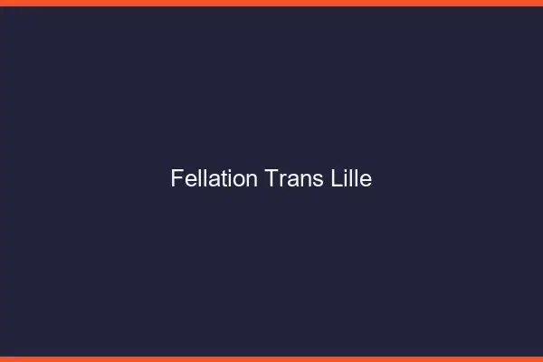 Fellation trans Lille