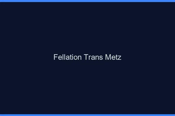 Fellation trans Metz